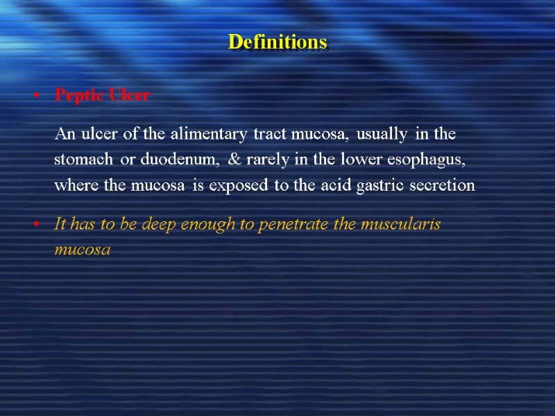Definitions Peptic Ulcer  An ulcer of the alimentary tract mucosa, usually in the